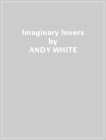 Imaginary lovers - ANDY WHITE