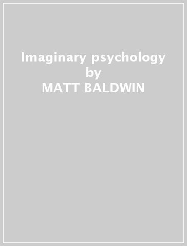 Imaginary psychology - MATT BALDWIN
