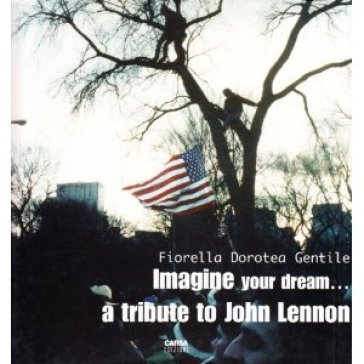 Imagine your dream... A tribute to John Lennon - Fiorella D. Gentile
