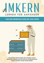 Imkern lernen für Anfänger - Von der Bienenhaltung bis zum Honig