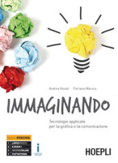 Immaginando. Tecnologie applicate per la grafica e la comunicazione. Per gli Ist. tecnici e professionali. Con e-book. Con espansione online