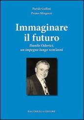 Immaginare il futuro. Danilo Odorici, un impegno lungo vent anni