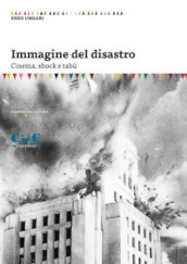 Immagine del disastro. Cinema, shock e tabù