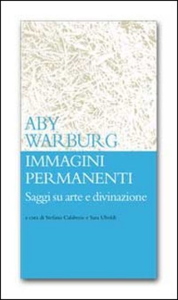 Immagini permanenti. Saggi su arte e divinazione - Aby Warburg