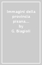 Immagini della provincia pisana. Il tempo e la storia