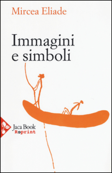 Immagini e simboli. Saggi sul simbolismo magico-religioso - Mircea Eliade