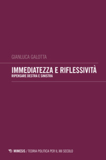 Immediatezza e riflessività. Pensare destra e sinistra - Gianluca Galotta