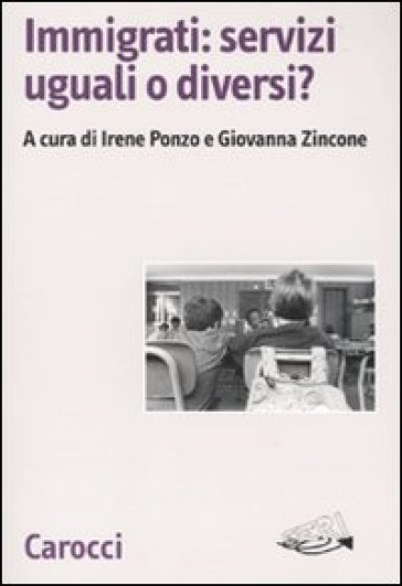 Immigrati: servizi uguali o diversi? - Irene Ponzo - Giovanna Zincone
