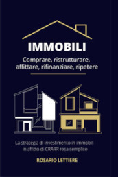 Immobili. Comprare, ristrutturare, affittare, rifinanziare, ripetere