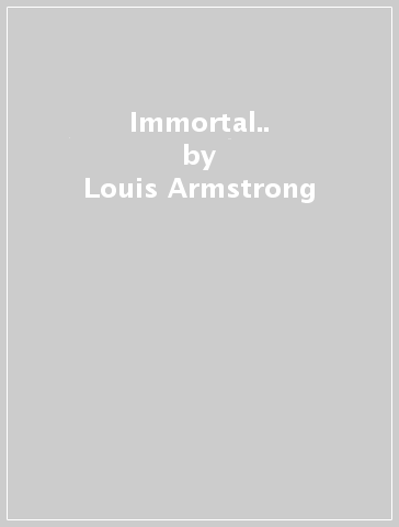 Immortal.. - Louis Armstrong