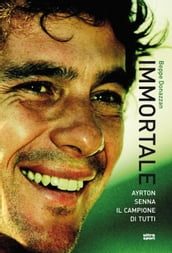 Immortale. Ayrton Senna il campione di tutti