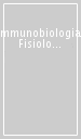 Immunobiologia. Fisiologia e fisiopatologia del sistema immunitario