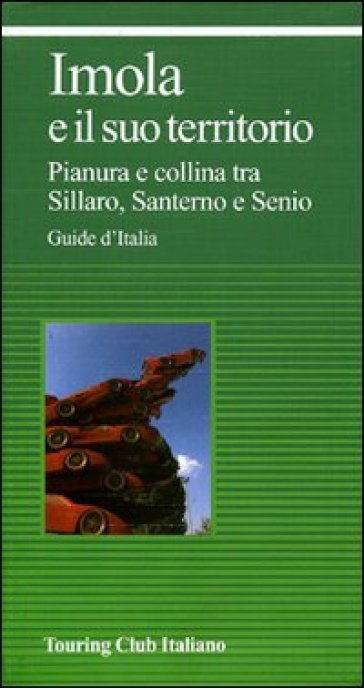 Imola e il suo territorio. Pianura e collina tra Sillaro, Santerno e Senio