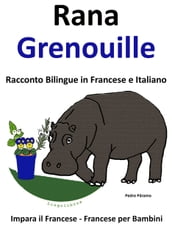 Impara il Francese: Francese per Bambini. Rana - Grenouille. Racconto Bilingue in Francese e Italiano.