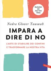 Impara a dire di NO. L  arte di stabilire dei confini e trasformare la nostra vita