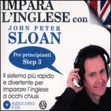 Impara l'inglese con John Peter Sloan. Per principianti. Step 3. Audiolibro. 2 CD Audio - John Peter Sloan