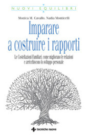 Imparare a costruire i rapporti. Le costellazioni familiari, come migliorano le relazioni e arricchiscono lo sviluppo personale