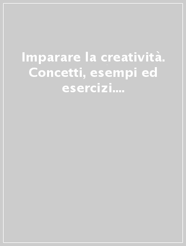 Imparare la creatività. Concetti, esempi ed esercizi. Con floppy 3.5 MS DOS