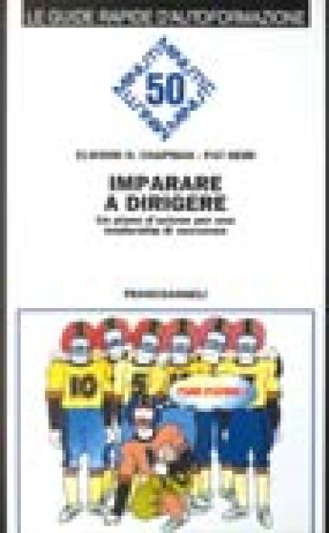 Imparare a dirigere. Un piano d'azione per una leadership di successo - Pat Heim - Elwood N. Chapman