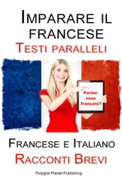 Imparare il francese - Testo parallelo - Racconti Brevi (Francese   Italiano)