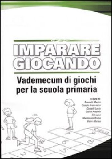 Imparare giocando. Vademecum di giochi per la scuola primaria - Francesco Casolo - Bruno Mantovani - Luca Eid