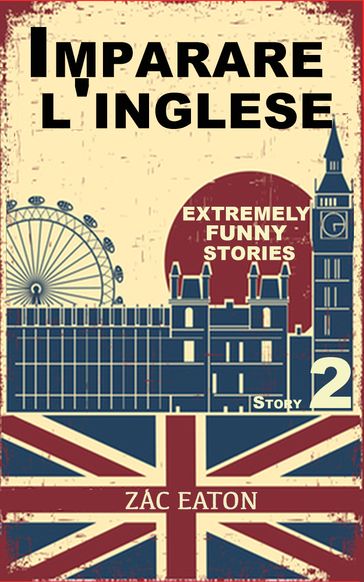 Imparare l'inglese: Extremely Funny Stories (Story 2) - Zac Eaton