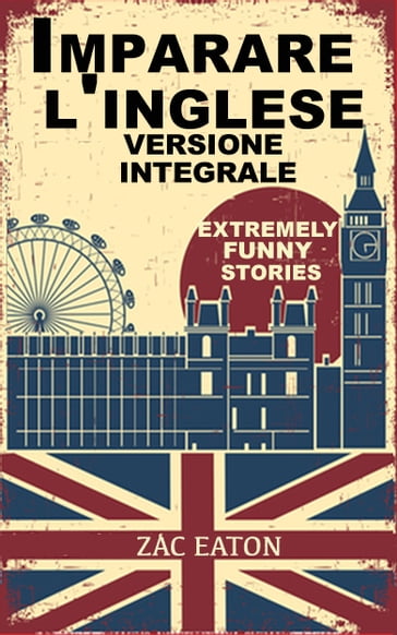 Imparare l'inglese: Extremely Funny Stories - Version Integrale - Zac Eaton