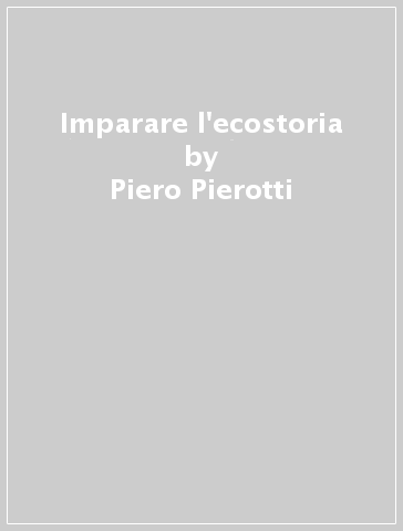 Imparare l'ecostoria - Piero Pierotti