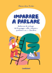 Imparare a parlare. Sostenere lo sviluppo del linguaggio nella relazione quotidiana con i bambini 