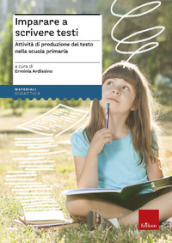 Imparare a scrivere testi. Attività di produzione del testo nella scuola primaria