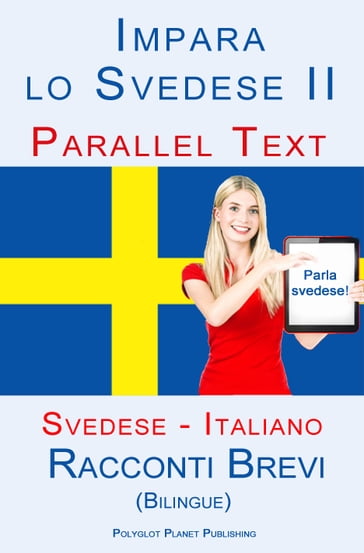 Imparare lo svedese II - Parallel Text (Italiano - Svedese) Racconti Brevi (Bilingue) - Polyglot Planet Publishing