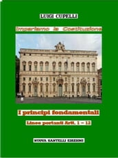 Impariamo la Costituzione. I principi fondamentali. Linee portanti Artt. 1-12