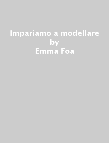 Impariamo a modellare - Emma Foa
