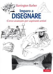 Imparo a disegnare. Corso avanzato per aspiranti artisti