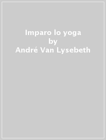 Imparo lo yoga - André Van Lysebeth