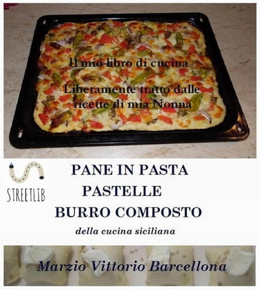 Impasti della tradizione palermitana per preparare Pane, Pizze, Sfincione, Pastelle lievitate e non - Burro composto - Marzio Vittorio Barcellona