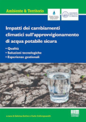 Impatti dei cambiamenti climatici sull approvvigionamento di acqua potabile sicura. Qualità, soluzioni tecnologiche, esperienze gestionali