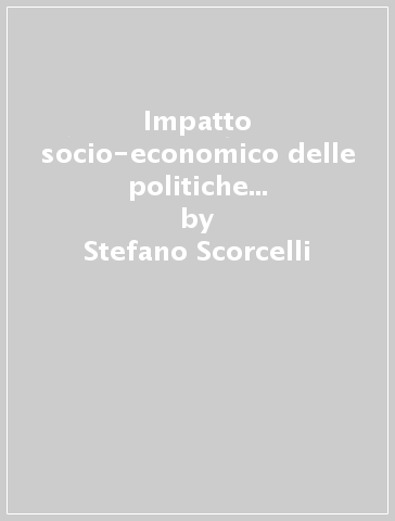 Impatto socio-economico delle politiche per il lavoro. Un'indagine nella provincia di Pesaro e Urbino - Stefano Scorcelli - Giovanni Santus