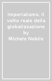 Imperialismo. Il volto reale della globalizzazione