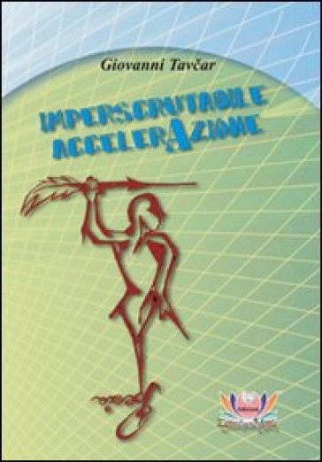 Imperscrutabile accelerazione - Giovanni Tavcar