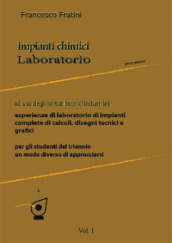 Impianti chimici laboratorio. Per gli Ist. tecnici industriali. Vol. 1