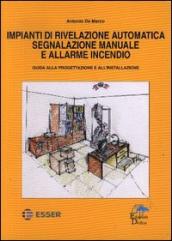 Impianti di rivelazione automatica segnalazione manuale e allarme incendio. Guida alla progettazione e all installazione