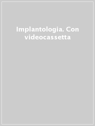 Implantologia. Con videocassetta