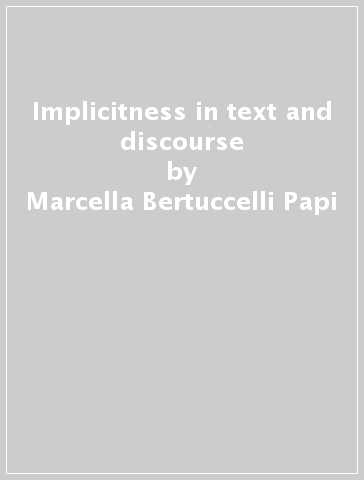 Implicitness in text and discourse - Marcella Bertuccelli Papi
