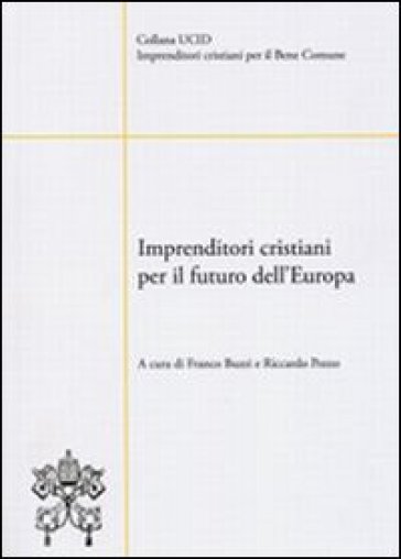 Imprenditori cristiani per il futuro dell'Europa - Franco Buzzi