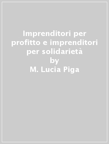 Imprenditori per profitto e imprenditori per solidarietà - M. Lucia Piga