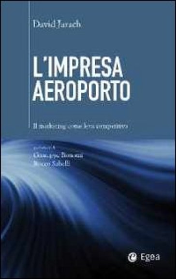 Impresa aeroporto. Il marketing come leva competitiva (L') - David Jarach