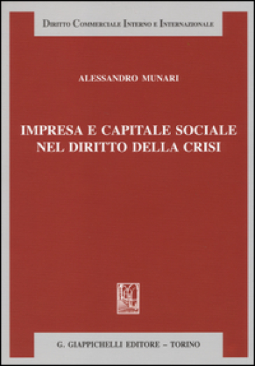 Impresa e capitale sociale nel diritto della crisi - Alessandro Munari