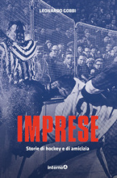 Imprese. Storie di hockey e di amicizia