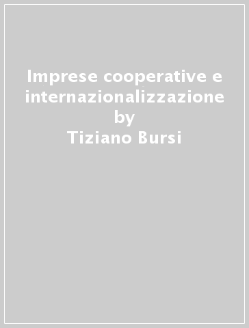 Imprese cooperative e internazionalizzazione - Tiziano Bursi - Manuela Mesturini